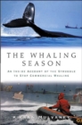 Image for The whaling season  : an inside account of the struggle to stop commercial whaling