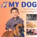 Image for My Dog : How to Have a Happy, Healthy Pet