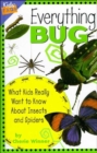 Image for Everything Bug : What Kids Really Want to Know about Insects and Spiders
