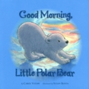 Image for Good Morning Little Polar Bear