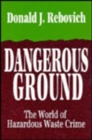 Image for Dangerous Ground : The World of Hazardous Waste Crime
