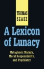 Image for A Lexicon of Lunacy : Metaphoric Malady, Moral Responsibility and Psychiatry