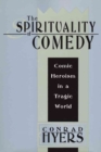 Image for The Spirituality of Comedy : Comic Heroism in a Tragic World