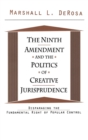 Image for The Ninth Amendment and the Politics of Creative Jurisprudence : Disparaging the Fundamental Right of Popular Control