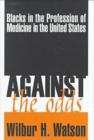 Image for Against the odds  : blacks in the profession of medicine in the United States