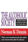 Image for The Alcoholic Society : Addiction and Recovery of the Self