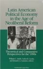 Image for Latin American Political Economy in the Age of the Neoliberal : Theoretical and Comparative Perspectives for the 1990&#39;s