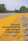 Image for The Law of Municipal Streets and Utility Easements in North Carolina