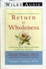 Image for Return to Wholeness : Embracing Body, Mind, and Spirit in the Face of Cancer
