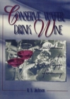 Image for Conserve Water, Drink Wine : Recollections of a Vinous Voyage of Discovery