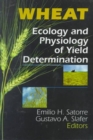 Image for Wheat : Ecology and Physiology of Yield Determination