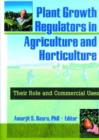 Image for Plant Growth Regulators in Agriculture and Horticulture : Their Role and Commercial Uses