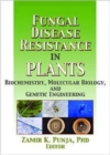 Image for Fungal disease resistance in plants  : biochemistry, molecular biology, and genetic engineering