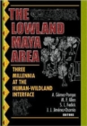 Image for The Lowland Maya Area : Three Millennia at the Human-Wildland Interface