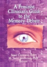 Image for A Feminist Clinician&#39;s Guide to the Memory Debate