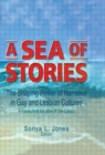 Image for A sea of stories  : the shaping power of narrative in gay and lesbian cultures