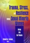 Image for Trauma, Stress, and Resilience Among Sexual Minority Women : Rising Like the Phoenix