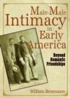 Image for Male-male intimacy in early America  : beyond romantic friendships