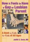 Image for How it feels to have a gay or lesbian parent  : a book by kids for kids of all ages