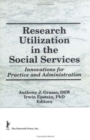 Image for Research Utilization in the Social Services : Innovations for Practice and Administration