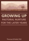 Image for Growing Up : Pastoral Nurture for the Later Years