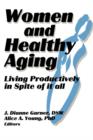 Image for Women and Healthy Aging : Living Productively in Spite of It All