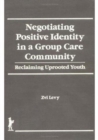 Image for Negotiating Positive Identity in a Group Care Community : Reclaiming Uprooted Youth