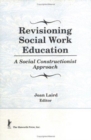Image for Revisioning Social Work Education : A Social Constructionist Approach