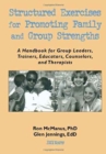 Image for Structured Exercises for Promoting Family and Group Strengths : A Handbook for Group Leaders, Trainers, Educators, Counselors, and Therapists
