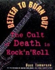 Image for Better to burn out  : the cult of death in rock &#39;n&#39; roll