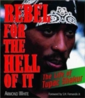 Image for Rebel for the Hell of It : The Life of Tupac Shakur