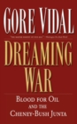 Image for Dreaming War : Blood for Oil and the Cheney-Bush Junta