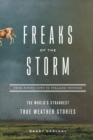 Image for Freaks of the Storm : From Flying Cows to Stealing Thunder: The World&#39;s Strangest True Weather Stories