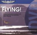 Image for Start Flying! : Understand What&#39;s Involved with Learning to Fly and Earning a Pilot&#39;s License
