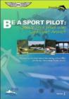 Image for Be A Sport Pilot: Learn to Fly a Fixed Wing Light-Sport Aircraft