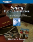 Image for The Savvy Flight Instructor: Secrets of the Successful CFI