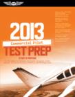 Image for Commercial Pilot Test Prep 2013 : Study &amp; Prepare for the Commercial Airplane, Helicopter, Gyroplane, Glider, Balloon, Airship and Military Competency Faa Knowledge Exams