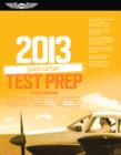 Image for 2013 Instructor Test Prep : Study &amp; Prepare for the Ground, Flight, Military Competency and Sport Instructor: Airplane, Helicopter, Glider, Weight-Shift Control, Powered Parachute, Add-on Ratings, and