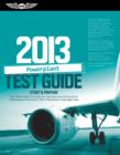 Image for Powerplant Test Guide 2013: The Fast-Track to Study for and Pass the FAA Aviation Maintenance Technician (AMT) Powerplant Knowledge Exam