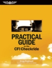 Image for Practical Guide to the CFI Checkride: Study Guide for the Ground Portion of the FAA Practical Exam