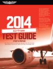 Image for Airframe Test Guide 2014: The &quot;Fast-Track&quot; to Study for and Pass the FAA Aviation Maintenance Technician (AMT) Airframe Knowle
