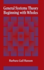 Image for General Systems Theory : Beginning with Wholes