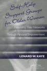 Image for Self-Help Support Groups For Older Women : Rebuilding Elder Networks Through Personal Empowerment