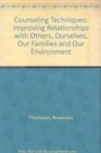 Image for Counseling Techniques : Improving Relationships with Others, Ourselves, Our Families, and Our Environment