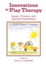 Image for Innovations in play therapy  : issues, process, and special populations