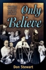 Image for Only Believe : An Eyewitness Account of the Great Healing Revivals of the Twentieth Century