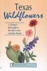 Image for Texas Wildflowers : A Children&#39;s Field Guide to the State&#39;s Most Common Flowers