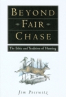 Image for Beyond Fair Chase : The Ethic and Tradition of Hunting