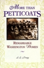 Image for More Than Petticoats: Remarkable Washington Women