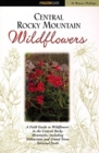 Image for Central Rocky Mountain Wildflowers : Including Yellowstone and Grand Teton National Parks